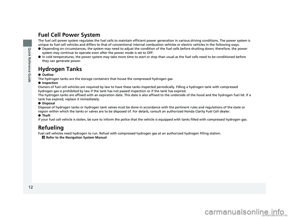 HONDA CLARITY FUEL CELL 2018 (in English) User Guide 12
Quick Reference Guide
Fuel Cell Power System
The fuel cell power system regulates the fuel cells to maintain efficient power generation in various driving conditions. The p ower system is
unique t HONDA CLARITY FUEL CELL 2018 (in English) User Guide 12
Quick Reference Guide
Fuel Cell Power System
The fuel cell power system regulates the fuel cells to maintain efficient power generation in various driving conditions. The p ower system is
unique t