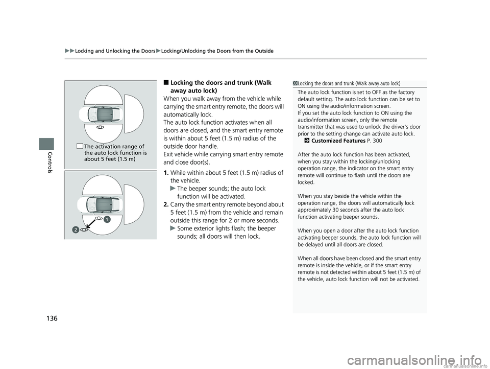 HONDA CLARITY FUEL CELL 2018  Owners Manual (in English) uuLocking and Unlocking the Doors uLocking/Unlocking the Doors from the Outside
136
Controls
■Locking the doors and trunk (Walk 
away auto lock)
When you walk away from the vehicle while 
carrying t