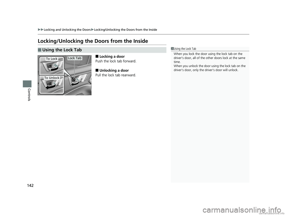 HONDA CLARITY FUEL CELL 2018 Owners Manual (in English) 142
uuLocking and Unlocking the Doors uLocking/Unlocking the Doors from the Inside
Controls
Locking/Unlocking the Doors from the Inside
■Locking a door
Push the lock tab forward.
■Unlocking a doo HONDA CLARITY FUEL CELL 2018 Owners Manual (in English) 142
uuLocking and Unlocking the Doors uLocking/Unlocking the Doors from the Inside
Controls
Locking/Unlocking the Doors from the Inside
■Locking a door
Push the lock tab forward.
■Unlocking a doo