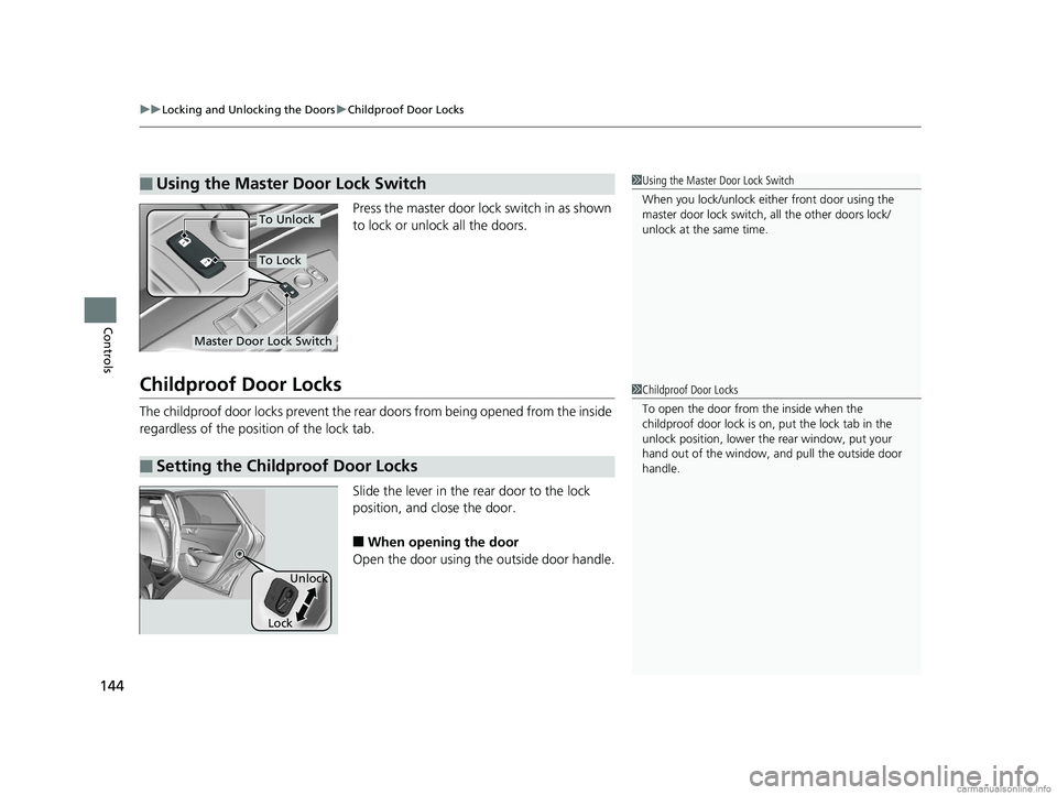 HONDA CLARITY FUEL CELL 2018 Owners Manual (in English) uuLocking and Unlocking the Doors uChildproof Door Locks
144
Controls
Press the master door lock switch in as shown
to lock or unlock all the doors.
Childproof Door Locks
The childproof door locks pr HONDA CLARITY FUEL CELL 2018 Owners Manual (in English) uuLocking and Unlocking the Doors uChildproof Door Locks
144
Controls
Press the master door lock switch in as shown
to lock or unlock all the doors.
Childproof Door Locks
The childproof door locks pr