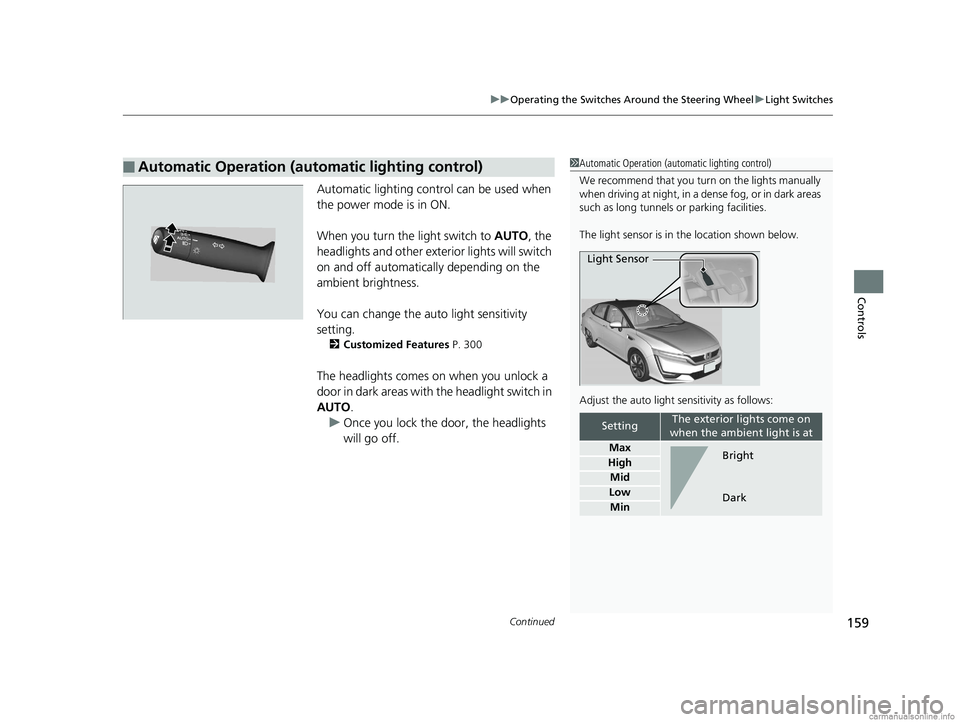HONDA CLARITY FUEL CELL 2018 Owners Manual (in English) Continued159
uuOperating the Switches Around the Steering Wheel uLight Switches
Controls
Automatic lighting control can be used when
the power mode is in ON.
When you turn the light switch to AUTO, HONDA CLARITY FUEL CELL 2018 Owners Manual (in English) Continued159
uuOperating the Switches Around the Steering Wheel uLight Switches
Controls
Automatic lighting control can be used when
the power mode is in ON.
When you turn the light switch to AUTO,