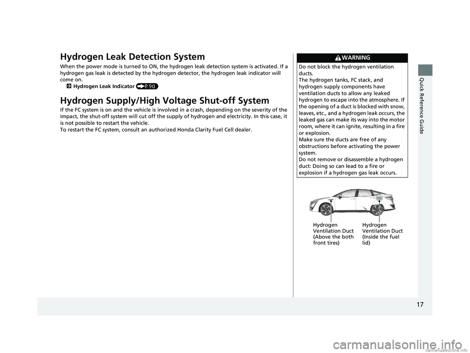HONDA CLARITY FUEL CELL 2018 (in English) User Guide 17
Quick Reference Guide
Hydrogen Leak Detection System
When the power mode is turned to ON, the hydrogen leak detection system is activated. If a
hydrogen gas leak is detected by the hydrogen detect HONDA CLARITY FUEL CELL 2018 (in English) User Guide 17
Quick Reference Guide
Hydrogen Leak Detection System
When the power mode is turned to ON, the hydrogen leak detection system is activated. If a
hydrogen gas leak is detected by the hydrogen detect