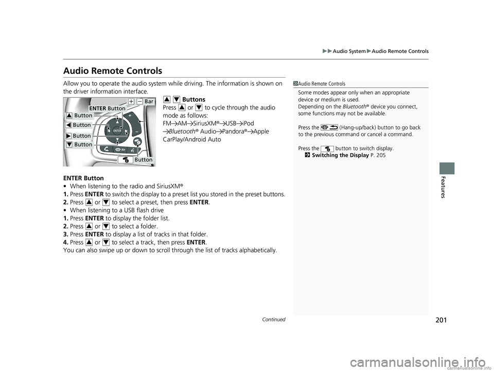 HONDA CLARITY FUEL CELL 2018 Owners Manual (in English) 201
uuAudio System uAudio Remote Controls
Continued
Features
Audio Remote Controls
Allow you to operate the audio system whil e driving. The information is shown on
the driver information interface. HONDA CLARITY FUEL CELL 2018 Owners Manual (in English) 201
uuAudio System uAudio Remote Controls
Continued
Features
Audio Remote Controls
Allow you to operate the audio system whil e driving. The information is shown on
the driver information interface.