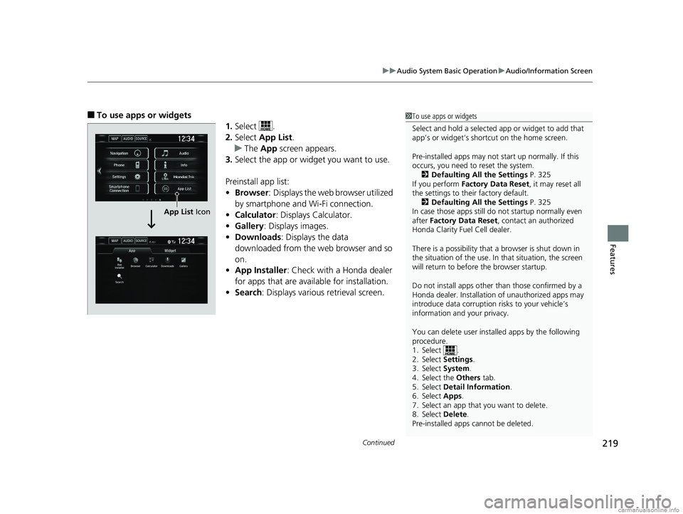 HONDA CLARITY FUEL CELL 2018 Owners Manual (in English) Continued219
uuAudio System Basic Operation uAudio/Information Screen
Features
■To use apps or widgets
1.Select .
2. Select App List .
u The App screen appears.
3. Select the app or widget you wan HONDA CLARITY FUEL CELL 2018 Owners Manual (in English) Continued219
uuAudio System Basic Operation uAudio/Information Screen
Features
■To use apps or widgets
1.Select .
2. Select App List .
u The App screen appears.
3. Select the app or widget you wan
