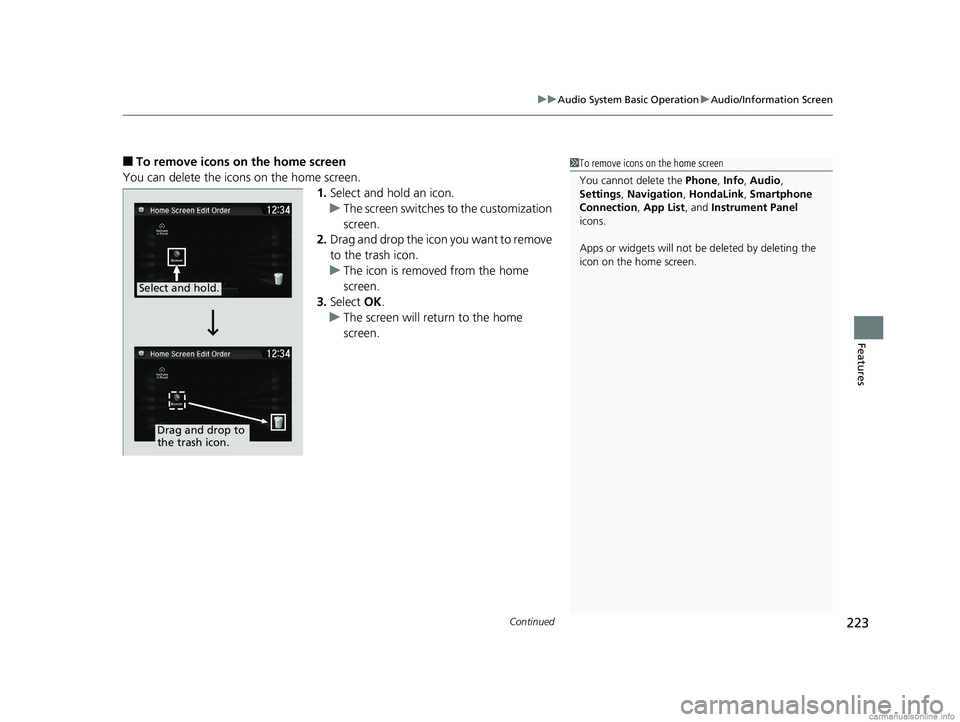 HONDA CLARITY FUEL CELL 2018 Owners Manual (in English) Continued223
uuAudio System Basic Operation uAudio/Information Screen
Features
■To remove icons on the home screen
You can delete the icons on the home screen. 1.Select and hold an icon.
u The scree HONDA CLARITY FUEL CELL 2018 Owners Manual (in English) Continued223
uuAudio System Basic Operation uAudio/Information Screen
Features
■To remove icons on the home screen
You can delete the icons on the home screen. 1.Select and hold an icon.
u The scree