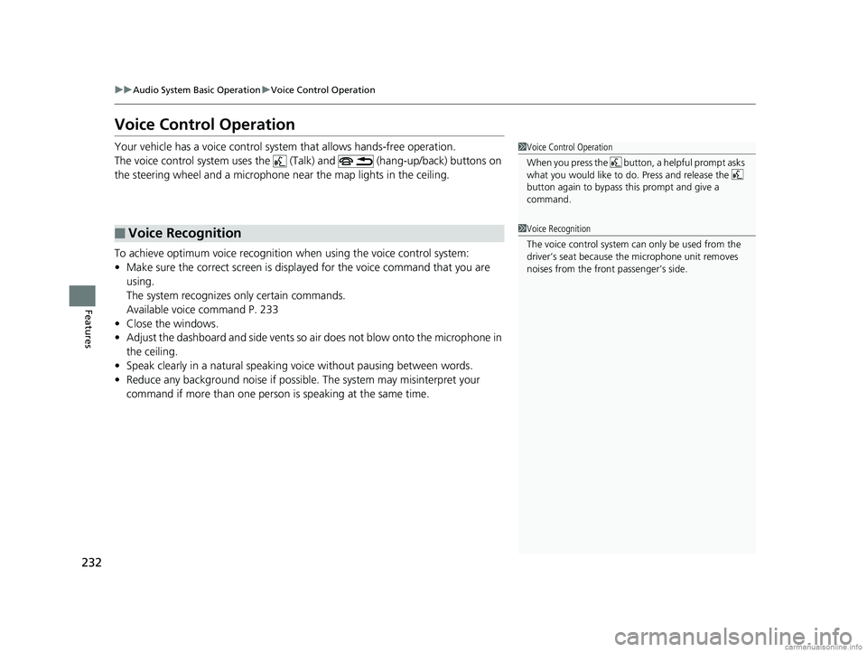 HONDA CLARITY FUEL CELL 2018 Owners Manual (in English) 232
uuAudio System Basic Operation uVoice Control Operation
Features
Voice Control Operation
Your vehicle has a voice control system that allows hands-free operation.
The voice control system uses the HONDA CLARITY FUEL CELL 2018 Owners Manual (in English) 232
uuAudio System Basic Operation uVoice Control Operation
Features
Voice Control Operation
Your vehicle has a voice control system that allows hands-free operation.
The voice control system uses the