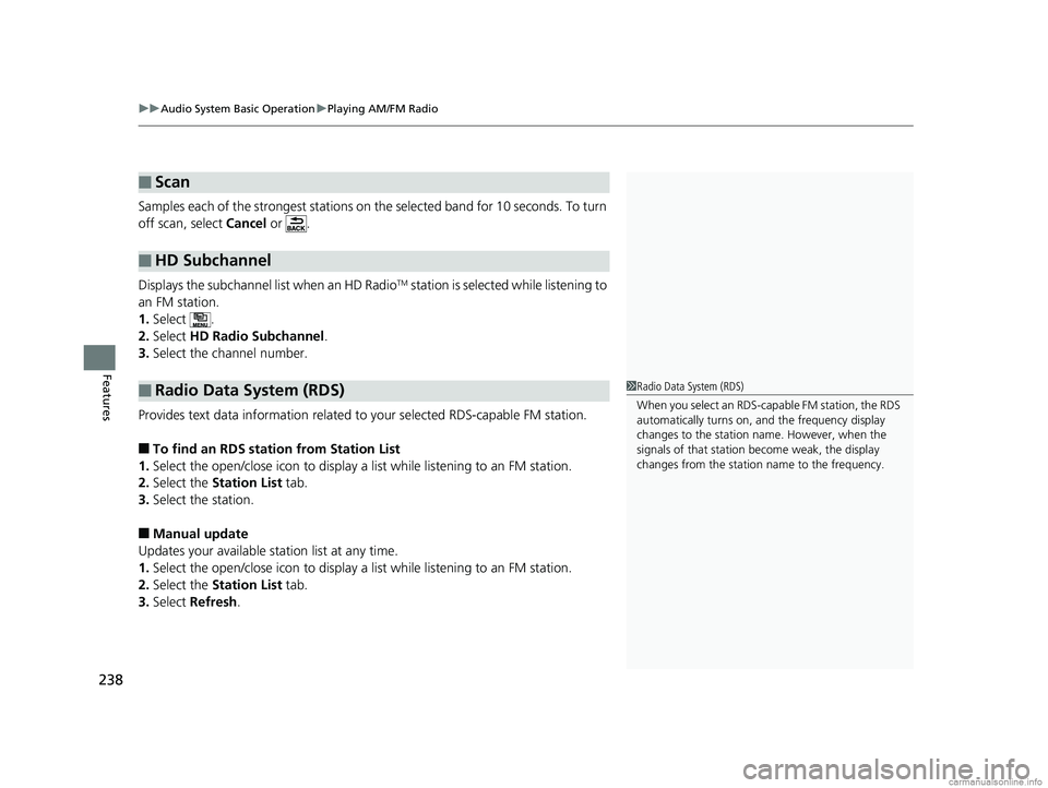 HONDA CLARITY FUEL CELL 2018 Owners Manual (in English) uuAudio System Basic Operation uPlaying AM/FM Radio
238
Features
Samples each of the strongest stations on th e selected band for 10 seconds. To turn
off scan, select Cancel or .
Displays the subch HONDA CLARITY FUEL CELL 2018 Owners Manual (in English) uuAudio System Basic Operation uPlaying AM/FM Radio
238
Features
Samples each of the strongest stations on th e selected band for 10 seconds. To turn
off scan, select Cancel or .
Displays the subch