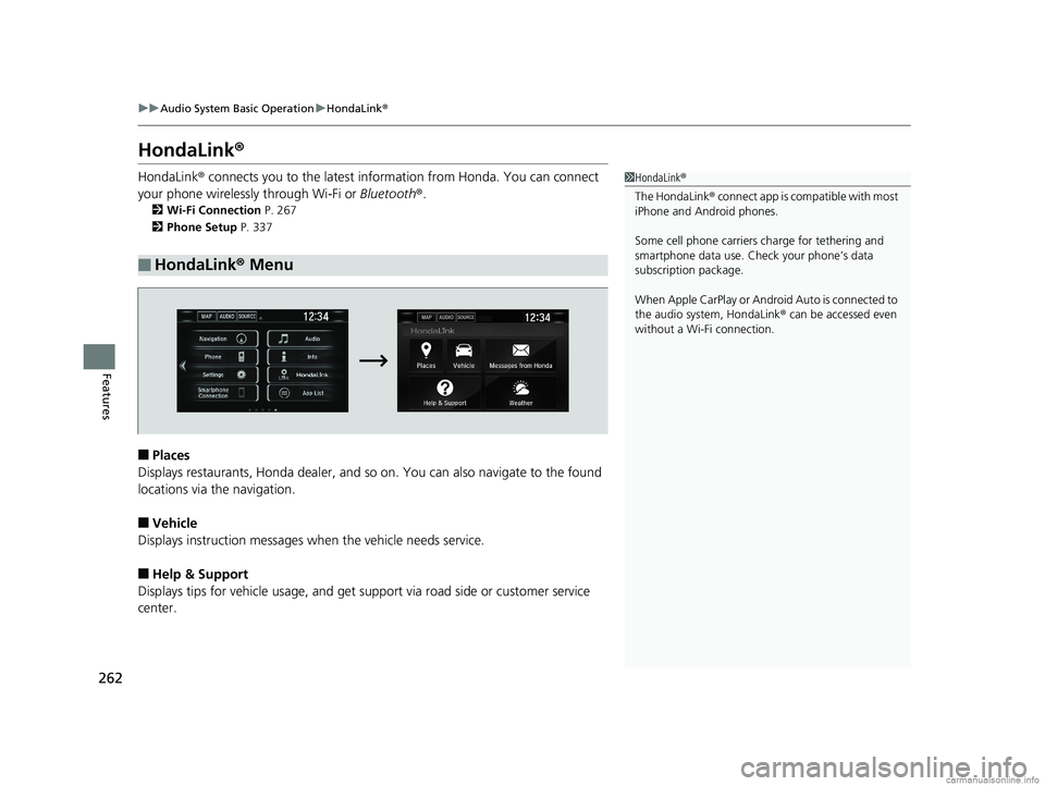 HONDA CLARITY FUEL CELL 2018 Owners Manual (in English) 262
uuAudio System Basic Operation uHondaLink ®
Features
HondaLink ®
HondaLink® connects you to the latest information from Honda. You can connect
your phone wirelessly through Wi-Fi or Bluetooth HONDA CLARITY FUEL CELL 2018 Owners Manual (in English) 262
uuAudio System Basic Operation uHondaLink ®
Features
HondaLink ®
HondaLink® connects you to the latest information from Honda. You can connect
your phone wirelessly through Wi-Fi or Bluetooth