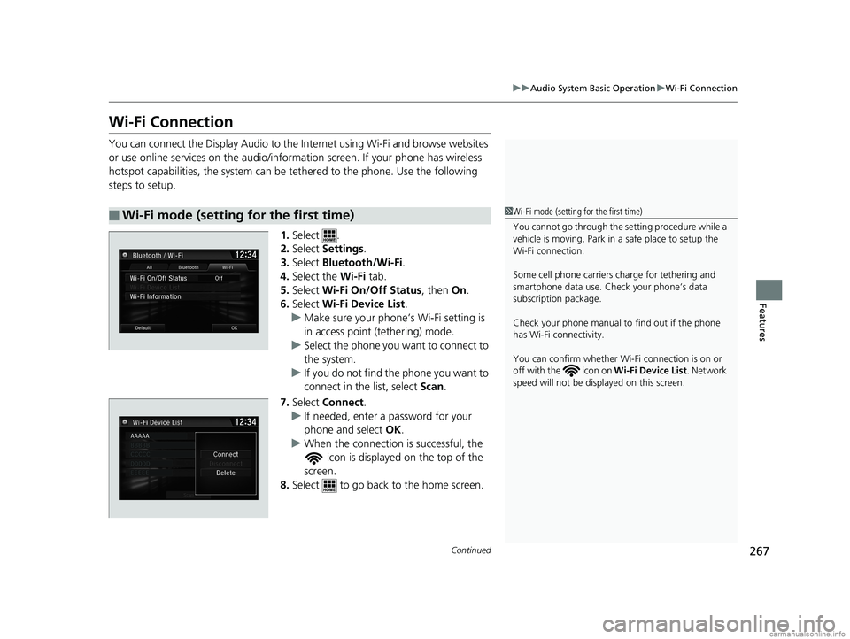 HONDA CLARITY FUEL CELL 2018 Owners Manual (in English) 267
uuAudio System Basic Operation uWi-Fi Connection
Continued
Features
Wi-Fi Connection
You can connect the Display Audio to the Internet using Wi-Fi and browse websites
or use online services on th HONDA CLARITY FUEL CELL 2018 Owners Manual (in English) 267
uuAudio System Basic Operation uWi-Fi Connection
Continued
Features
Wi-Fi Connection
You can connect the Display Audio to the Internet using Wi-Fi and browse websites
or use online services on th