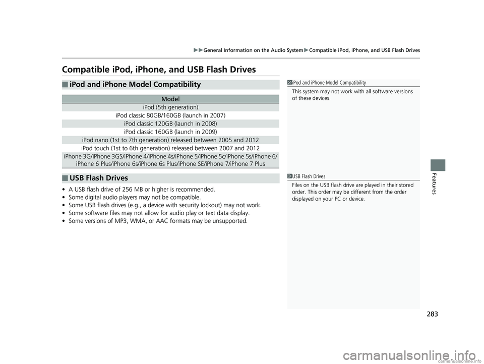 HONDA CLARITY FUEL CELL 2018 Owners Manual (in English) 283
uuGeneral Information on the Audio System uCompatible iPod, iPhone, and USB Flash Drives
Features
Compatible iPod, iPhone , and USB Flash Drives
•A USB flash drive of 256 MB or higher is recomme HONDA CLARITY FUEL CELL 2018 Owners Manual (in English) 283
uuGeneral Information on the Audio System uCompatible iPod, iPhone, and USB Flash Drives
Features
Compatible iPod, iPhone , and USB Flash Drives
•A USB flash drive of 256 MB or higher is recomme
