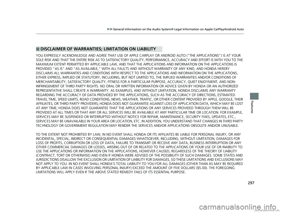 HONDA CLARITY FUEL CELL 2018 Owners Manual (in English) 297
uuGeneral Information on the Audio System uLegal Information on Apple CarPlay/Android Auto
Features
YOU EXPRESSLY ACKNOWLEDGE AND AGREE THAT USE OF APPLE CARPLAY OR ANDROID AUTO (“THE APPLICATI HONDA CLARITY FUEL CELL 2018 Owners Manual (in English) 297
uuGeneral Information on the Audio System uLegal Information on Apple CarPlay/Android Auto
Features
YOU EXPRESSLY ACKNOWLEDGE AND AGREE THAT USE OF APPLE CARPLAY OR ANDROID AUTO (“THE APPLICATI