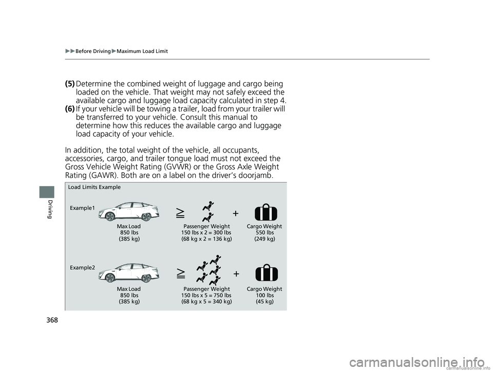 HONDA CLARITY FUEL CELL 2018 Owners Manual (in English) 368
uuBefore Driving uMaximum Load Limit
Driving
(5) Determine the combined weight of luggage and cargo being
loaded on the vehicle. That we ight may not safely exceed the
available cargo and lugga HONDA CLARITY FUEL CELL 2018 Owners Manual (in English) 368
uuBefore Driving uMaximum Load Limit
Driving
(5) Determine the combined weight of luggage and cargo being
loaded on the vehicle. That we ight may not safely exceed the
available cargo and lugga