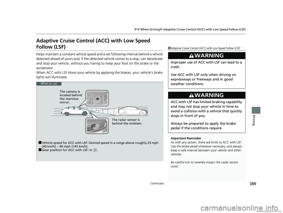 HONDA CLARITY FUEL CELL 2018 Owners Manual (in English) 389
uuWhen Driving uAdaptive Cruise Control (ACC) with Low Speed Follow (LSF)
Continued
Driving
Adaptive Cruise Control (ACC) with Low Speed
Follow (LSF)
Helps maintain a constant vehicle speed an d HONDA CLARITY FUEL CELL 2018 Owners Manual (in English) 389
uuWhen Driving uAdaptive Cruise Control (ACC) with Low Speed Follow (LSF)
Continued
Driving
Adaptive Cruise Control (ACC) with Low Speed
Follow (LSF)
Helps maintain a constant vehicle speed an d