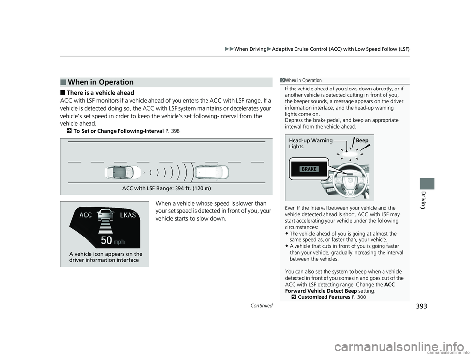 HONDA CLARITY FUEL CELL 2018 Owners Manual (in English) Continued393
uuWhen Driving uAdaptive Cruise Control (ACC) with Low Speed Follow (LSF)
Driving
■There is a vehicle ahead
ACC with LSF monitors if a vehicle ahead of you enters the ACC with LSF range HONDA CLARITY FUEL CELL 2018 Owners Manual (in English) Continued393
uuWhen Driving uAdaptive Cruise Control (ACC) with Low Speed Follow (LSF)
Driving
■There is a vehicle ahead
ACC with LSF monitors if a vehicle ahead of you enters the ACC with LSF range