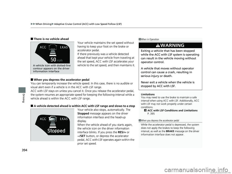 HONDA CLARITY FUEL CELL 2018 Owners Manual (in English) uuWhen Driving uAdaptive Cruise Control (ACC) with Low Speed Follow (LSF)
394
Driving
■There is no vehicle ahead
Your vehicle maintains the set speed without
having to keep your foot on the brake o HONDA CLARITY FUEL CELL 2018 Owners Manual (in English) uuWhen Driving uAdaptive Cruise Control (ACC) with Low Speed Follow (LSF)
394
Driving
■There is no vehicle ahead
Your vehicle maintains the set speed without
having to keep your foot on the brake o