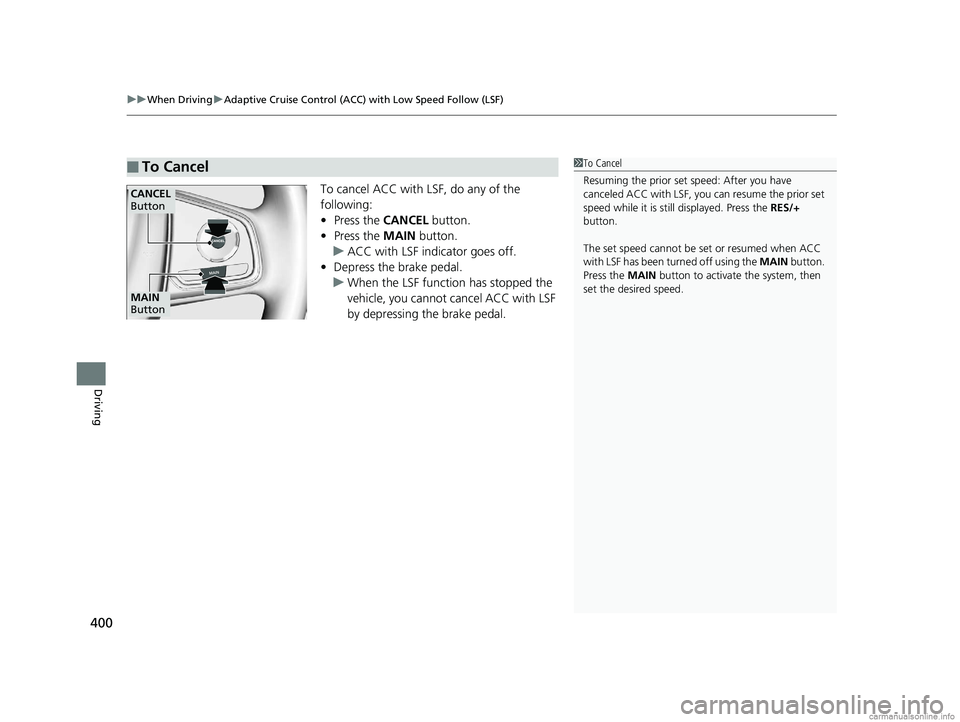 HONDA CLARITY FUEL CELL 2018 Owners Manual (in English) uuWhen Driving uAdaptive Cruise Control (ACC) with Low Speed Follow (LSF)
400
Driving
To cancel ACC with LSF, do any of the
following:
• Press the CANCEL button.
• Press the MAIN button.
u ACC HONDA CLARITY FUEL CELL 2018 Owners Manual (in English) uuWhen Driving uAdaptive Cruise Control (ACC) with Low Speed Follow (LSF)
400
Driving
To cancel ACC with LSF, do any of the
following:
• Press the CANCEL button.
• Press the MAIN button.
u ACC