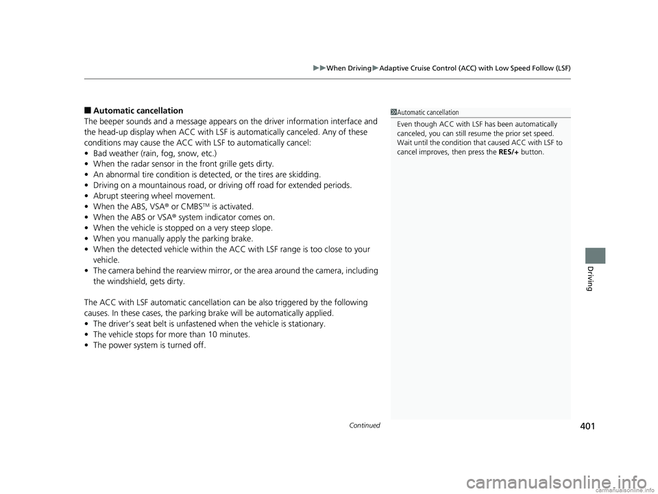 HONDA CLARITY FUEL CELL 2018 Owners Manual (in English) Continued401
uuWhen Driving uAdaptive Cruise Control (ACC) with Low Speed Follow (LSF)
Driving
■Automatic ca ncellation
The beeper sounds and a message appears on the driver information interface a HONDA CLARITY FUEL CELL 2018 Owners Manual (in English) Continued401
uuWhen Driving uAdaptive Cruise Control (ACC) with Low Speed Follow (LSF)
Driving
■Automatic ca ncellation
The beeper sounds and a message appears on the driver information interface a