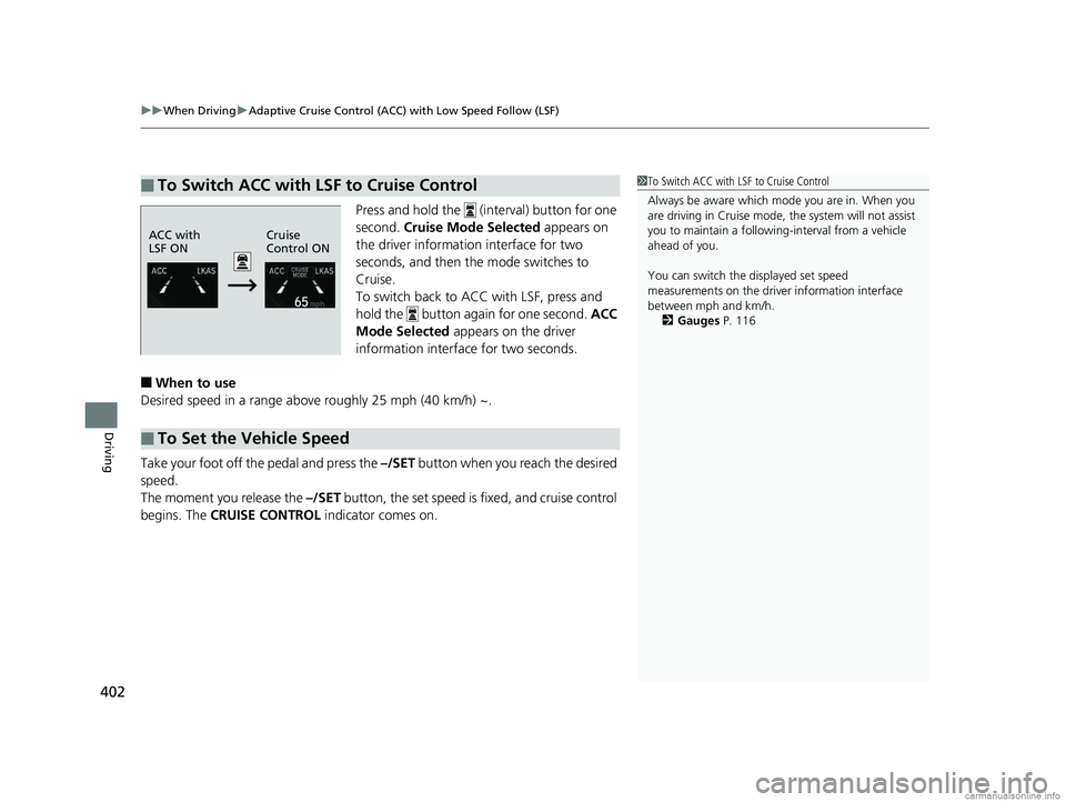 HONDA CLARITY FUEL CELL 2018 Owners Manual (in English) uuWhen Driving uAdaptive Cruise Control (ACC) with Low Speed Follow (LSF)
402
Driving
Press and hold the (interval) button for one
second. Cruise Mode Selected appears on
the driver information HONDA CLARITY FUEL CELL 2018 Owners Manual (in English) uuWhen Driving uAdaptive Cruise Control (ACC) with Low Speed Follow (LSF)
402
Driving
Press and hold the (interval) button for one
second. Cruise Mode Selected appears on
the driver information