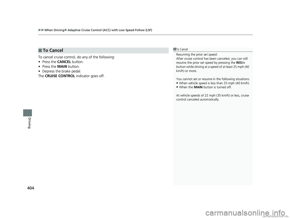 HONDA CLARITY FUEL CELL 2018 Owners Manual (in English) uuWhen Driving uAdaptive Cruise Control (ACC) with Low Speed Follow (LSF)
404
Driving
To cancel cruise control, do any of the following:
• Press the CANCEL button.
• Press the MAIN button.
• D HONDA CLARITY FUEL CELL 2018 Owners Manual (in English) uuWhen Driving uAdaptive Cruise Control (ACC) with Low Speed Follow (LSF)
404
Driving
To cancel cruise control, do any of the following:
• Press the CANCEL button.
• Press the MAIN button.
• D