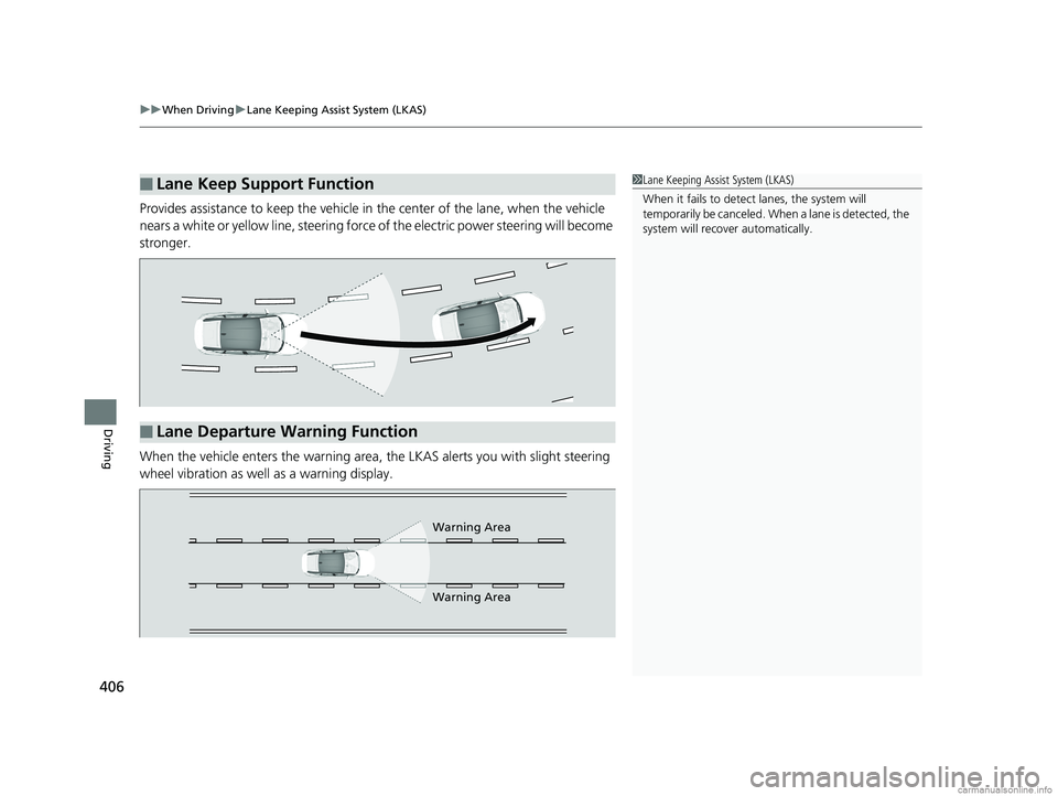 HONDA CLARITY FUEL CELL 2018 Owners Manual (in English) uuWhen Driving uLane Keeping Assist System (LKAS)
406
Driving
Provides assistance to keep the vehicle in the center of the lane, when the vehicle
nears a white or yellow line, steering force of the HONDA CLARITY FUEL CELL 2018 Owners Manual (in English) uuWhen Driving uLane Keeping Assist System (LKAS)
406
Driving
Provides assistance to keep the vehicle in the center of the lane, when the vehicle
nears a white or yellow line, steering force of the