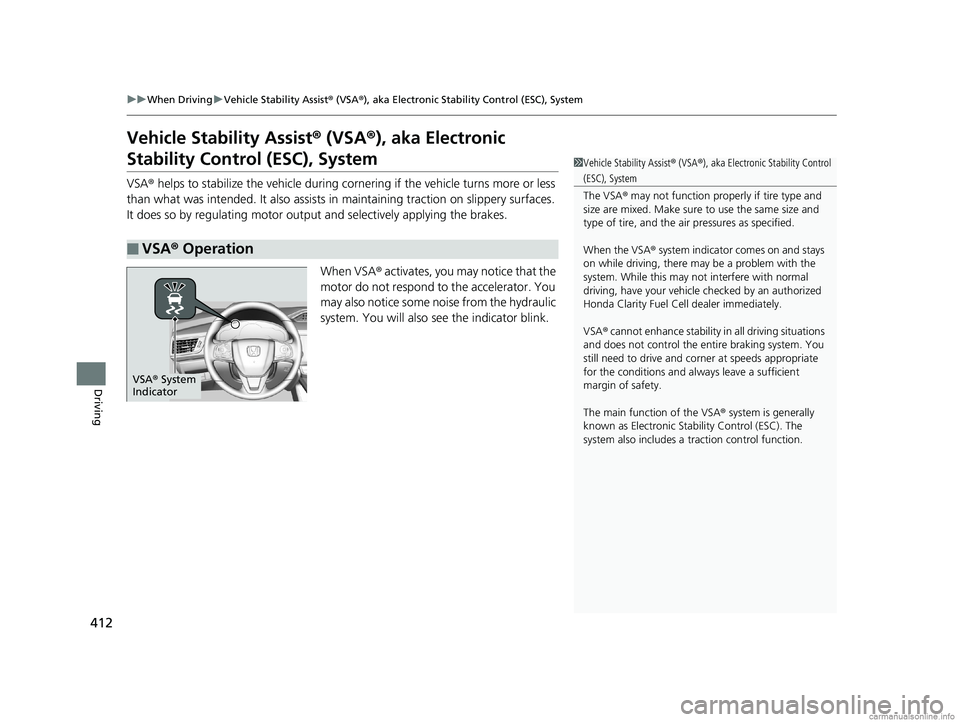 HONDA CLARITY FUEL CELL 2018 Owners Manual (in English) 412
uuWhen Driving uVehicle Stability Assist ® (VSA ®), aka Electronic Stability Control (ESC), System
Driving
Vehicle Stability Assist ® (VSA ®), aka Electronic
Stability Control (ESC), System
V HONDA CLARITY FUEL CELL 2018 Owners Manual (in English) 412
uuWhen Driving uVehicle Stability Assist ® (VSA ®), aka Electronic Stability Control (ESC), System
Driving
Vehicle Stability Assist ® (VSA ®), aka Electronic
Stability Control (ESC), System
V