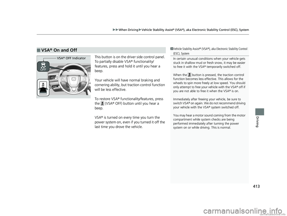 HONDA CLARITY FUEL CELL 2018 Owners Manual (in English) 413
uuWhen Driving uVehicle Stability Assist ® (VSA ®), aka Electronic Stability Control (ESC), System
Driving
This button is on the driver side control panel.
To partially disable VSA ® functiona HONDA CLARITY FUEL CELL 2018 Owners Manual (in English) 413
uuWhen Driving uVehicle Stability Assist ® (VSA ®), aka Electronic Stability Control (ESC), System
Driving
This button is on the driver side control panel.
To partially disable VSA ® functiona