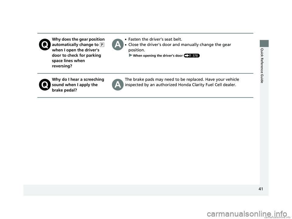 HONDA CLARITY FUEL CELL 2018 (in English) Service Manual 41
Quick Reference Guide
Why does the gear position
automatically change to
(P
when I open the driver's
door to check for parking
space lines when
reversing?
●Fasten the driver’s seat be HONDA CLARITY FUEL CELL 2018 (in English) Service Manual 41
Quick Reference Guide
Why does the gear position
automatically change to
(P
when I open the driver's
door to check for parking
space lines when
reversing?
●Fasten the driver’s seat be
