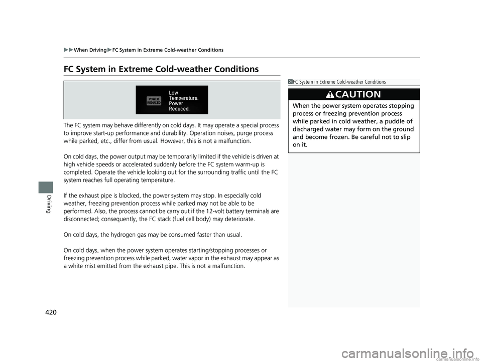 HONDA CLARITY FUEL CELL 2018 Owners Manual (in English) 420
uuWhen Driving uFC System in Extreme Cold-weather Conditions
Driving
FC System in Extreme Cold-weather Conditions
The FC system may behave differently on cold days. It may operate a special proce HONDA CLARITY FUEL CELL 2018 Owners Manual (in English) 420
uuWhen Driving uFC System in Extreme Cold-weather Conditions
Driving
FC System in Extreme Cold-weather Conditions
The FC system may behave differently on cold days. It may operate a special proce