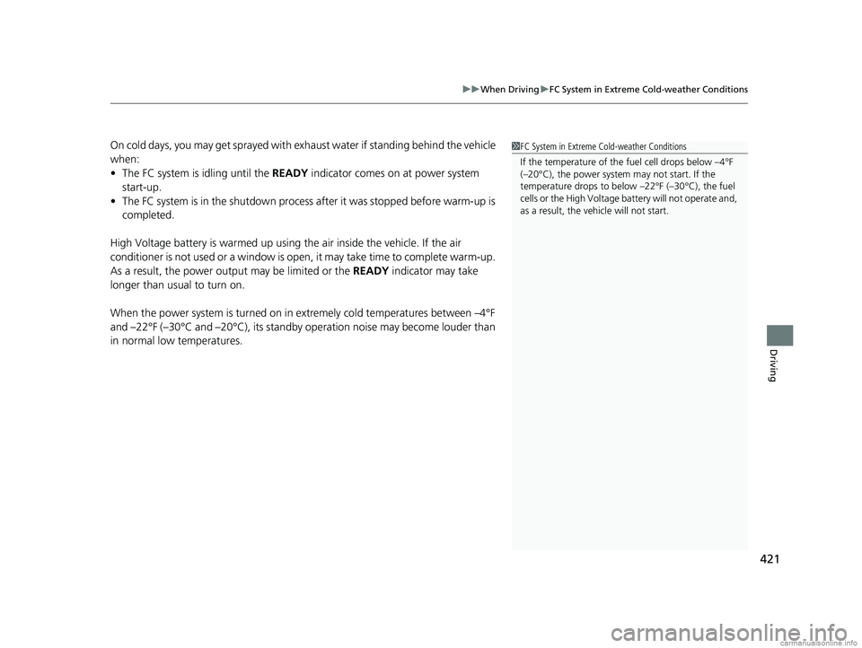 HONDA CLARITY FUEL CELL 2018 Owners Manual (in English) 421
uuWhen Driving uFC System in Extreme Cold-weather Conditions
Driving
On cold days, you may get sprayed with exhaust water if standing behind the vehicle
when:
• The FC system is idling until th HONDA CLARITY FUEL CELL 2018 Owners Manual (in English) 421
uuWhen Driving uFC System in Extreme Cold-weather Conditions
Driving
On cold days, you may get sprayed with exhaust water if standing behind the vehicle
when:
• The FC system is idling until th