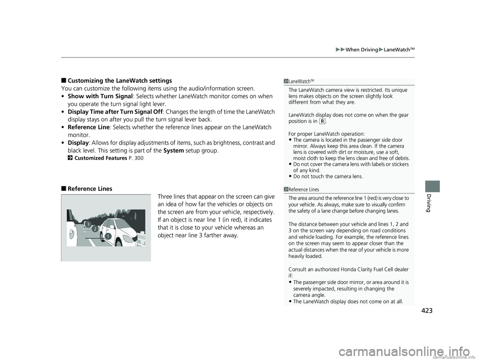 HONDA CLARITY FUEL CELL 2018 Owners Manual (in English) 423
uuWhen Driving uLaneWatchTM
Driving
■Customizing the La neWatch settings
You can customize the following items using the audio/information screen.
• Show with Turn Signal : Selects whether Lan HONDA CLARITY FUEL CELL 2018 Owners Manual (in English) 423
uuWhen Driving uLaneWatchTM
Driving
■Customizing the La neWatch settings
You can customize the following items using the audio/information screen.
• Show with Turn Signal : Selects whether Lan