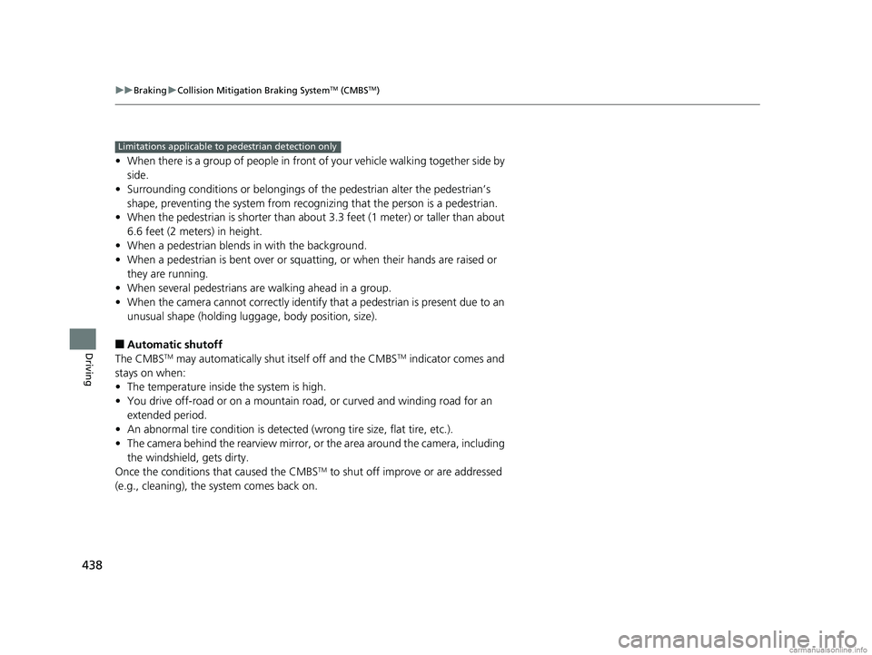 HONDA CLARITY FUEL CELL 2018 Owners Manual (in English) 438
uuBraking uCollision Mitigation Braking SystemTM (CMBSTM)
Driving
• When there is a group of people in front of your vehicle walking together side by
side.
• Surrounding conditions or belongi HONDA CLARITY FUEL CELL 2018 Owners Manual (in English) 438
uuBraking uCollision Mitigation Braking SystemTM (CMBSTM)
Driving
• When there is a group of people in front of your vehicle walking together side by
side.
• Surrounding conditions or belongi