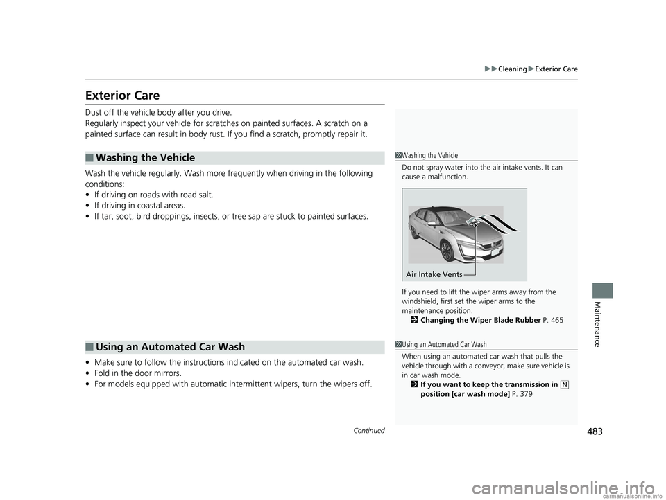 HONDA CLARITY FUEL CELL 2018 Owners Manual (in English) 483
uuCleaning uExterior Care
Continued
Maintenance
Exterior Care
Dust off the vehicle body after you drive.
Regularly inspect your vehicle for scratches on painted surfaces. A scratch on a
painted s HONDA CLARITY FUEL CELL 2018 Owners Manual (in English) 483
uuCleaning uExterior Care
Continued
Maintenance
Exterior Care
Dust off the vehicle body after you drive.
Regularly inspect your vehicle for scratches on painted surfaces. A scratch on a
painted s