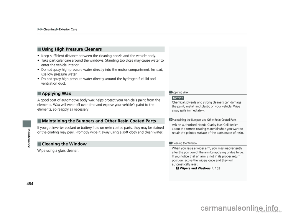 HONDA CLARITY FUEL CELL 2018 Owners Manual (in English) uuCleaning uExterior Care
484
Maintenance
• Keep sufficient distance between the cleaning nozzl e and the vehicle body.
• Take particular care around the windows. St anding too close may cause wa HONDA CLARITY FUEL CELL 2018 Owners Manual (in English) uuCleaning uExterior Care
484
Maintenance
• Keep sufficient distance between the cleaning nozzl e and the vehicle body.
• Take particular care around the windows. St anding too close may cause wa