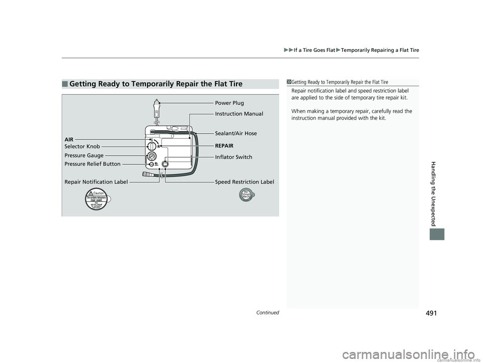 HONDA CLARITY FUEL CELL 2018  Owners Manual (in English) Continued491
uuIf a Tire Goes Flat uTemporarily Repairing a Flat Tire
Handling the Unexpected
■Getting Ready to Temporarily Repair the Flat Tire1Getting Ready to Temporarily Repair the Flat Tire
Rep
