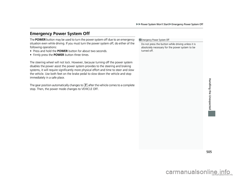 HONDA CLARITY FUEL CELL 2018  Owners Manual (in English) 505
uuPower System Won’t StartuEmergency Power System Off
Handling the Unexpected
Emergency Power System Off
The POWER  button may be used to turn the power system off due to an emergency 
situation