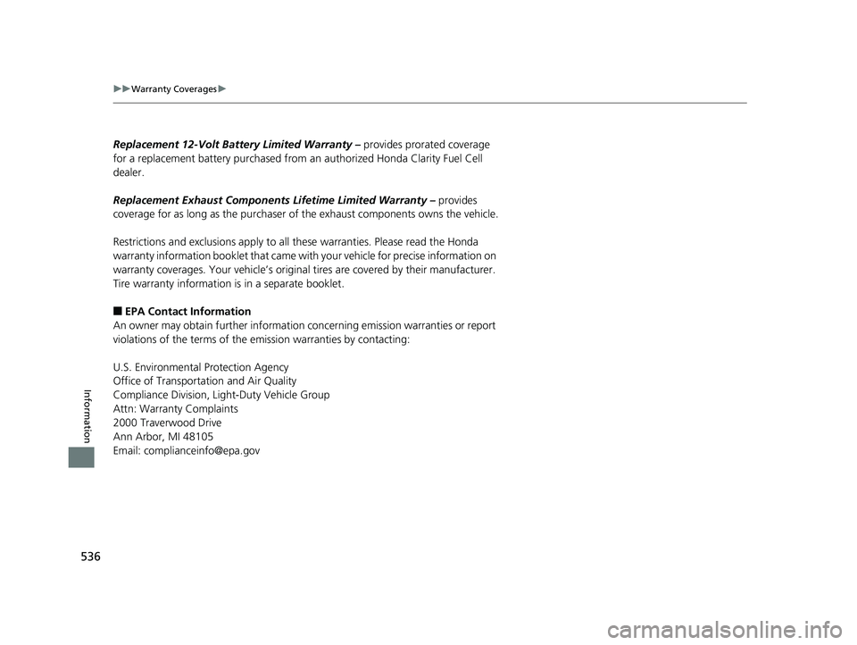 HONDA CLARITY FUEL CELL 2018 Owners Manual (in English) 536
uuWarranty Coverages u
Information
Replacement 12-Volt Batte ry Limited Warranty – provides prorated coverage
for a replacement battery purchased from an authorized Honda Clarity Fuel Cell
de HONDA CLARITY FUEL CELL 2018 Owners Manual (in English) 536
uuWarranty Coverages u
Information
Replacement 12-Volt Batte ry Limited Warranty – provides prorated coverage
for a replacement battery purchased from an authorized Honda Clarity Fuel Cell
de