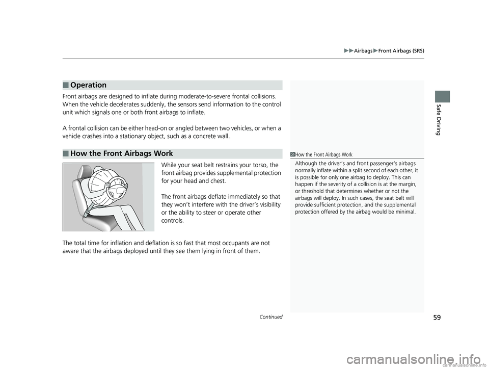 HONDA CLARITY FUEL CELL 2018 (in English) Repair Manual Continued59
uuAirbags uFront Airbags (SRS)
Safe DrivingFront airbags are designed to inflate duri ng moderate-to-severe frontal collisions.
When the vehicle decelerates suddenly, the sensors send inf HONDA CLARITY FUEL CELL 2018 (in English) Repair Manual Continued59
uuAirbags uFront Airbags (SRS)
Safe DrivingFront airbags are designed to inflate duri ng moderate-to-severe frontal collisions.
When the vehicle decelerates suddenly, the sensors send inf