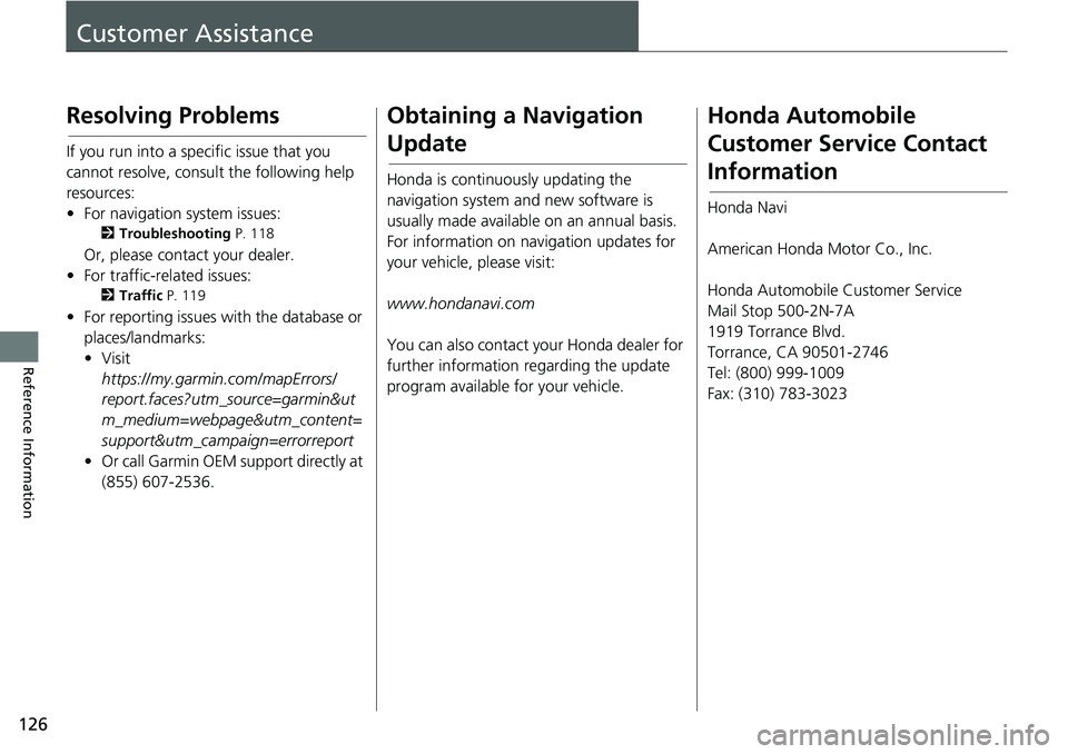 HONDA CLARITY FUEL CELL 2018 Navigation Manual (in English) 126
Reference Information
Customer Assistance
Resolving Problems
If you run into a specific issue that you
cannot resolve, consult the following help
resources:
• For navigation system issues:
2Tr HONDA CLARITY FUEL CELL 2018 Navigation Manual (in English) 126
Reference Information
Customer Assistance
Resolving Problems
If you run into a specific issue that you
cannot resolve, consult the following help
resources:
• For navigation system issues:
2Tr