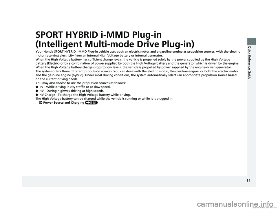 HONDA CLARITY PLUG-IN 2018 (in English) User Guide 11
Quick Reference Guide
SPORT HYBRID i-MMD Plug-in
(Intelligent Multi-mode Drive Plug-in)
Your Honda SPORT HYBRID i-MMD Plug-in vehicle uses both an electric motor and a gasoline engine as propulsio HONDA CLARITY PLUG-IN 2018 (in English) User Guide 11
Quick Reference Guide
SPORT HYBRID i-MMD Plug-in
(Intelligent Multi-mode Drive Plug-in)
Your Honda SPORT HYBRID i-MMD Plug-in vehicle uses both an electric motor and a gasoline engine as propulsio