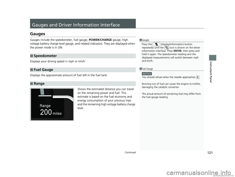 HONDA CLARITY PLUG-IN 2018 Owners Manual (in English) 121Continued
Instrument Panel
Gauges and Driver Information Interface
Gauges
Gauges include the speedometer, fuel gauge, POWER/CHARGE gauge, high
voltage battery charge level gauge, and related in HONDA CLARITY PLUG-IN 2018 Owners Manual (in English) 121Continued
Instrument Panel
Gauges and Driver Information Interface
Gauges
Gauges include the speedometer, fuel gauge, POWER/CHARGE gauge, high
voltage battery charge level gauge, and related in