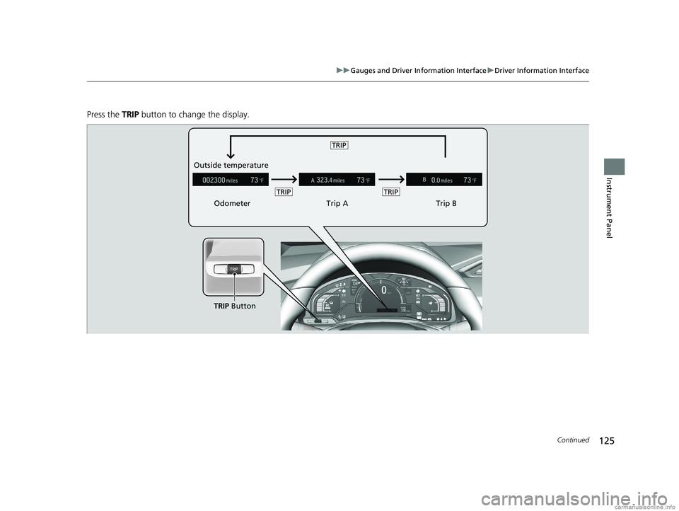HONDA CLARITY PLUG-IN 2018 Owners Manual (in English) 125
uuGauges and Driver Information Interface uDriver Information Interface
Continued
Instrument Panel
Press the TRIP button to change the display.
Odometer Trip ATrip B
Outside temperature
TRIP Butt HONDA CLARITY PLUG-IN 2018 Owners Manual (in English) 125
uuGauges and Driver Information Interface uDriver Information Interface
Continued
Instrument Panel
Press the TRIP button to change the display.
Odometer Trip ATrip B
Outside temperature
TRIP Butt