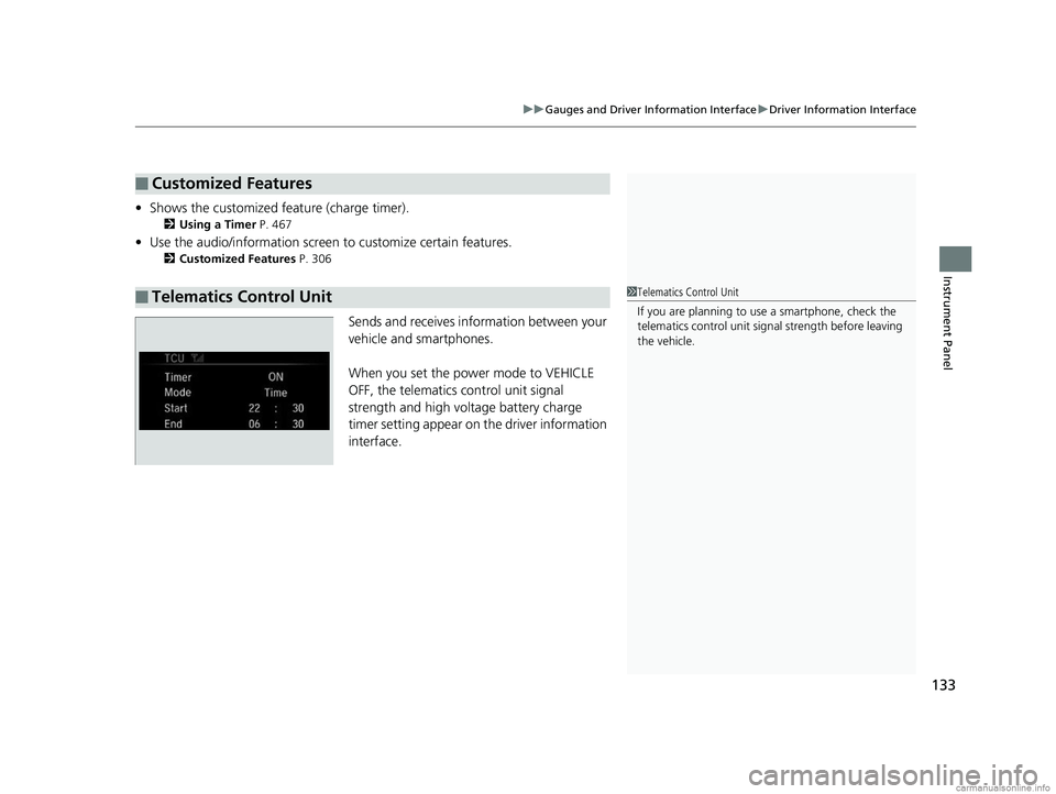 HONDA CLARITY PLUG-IN 2018 Owners Manual (in English) 133
uuGauges and Driver Information Interface uDriver Information Interface
Instrument Panel
• Shows the customized feature (charge timer).
2 Using a Timer P. 467
•Use the audio/informati on scre HONDA CLARITY PLUG-IN 2018 Owners Manual (in English) 133
uuGauges and Driver Information Interface uDriver Information Interface
Instrument Panel
• Shows the customized feature (charge timer).
2 Using a Timer P. 467
•Use the audio/informati on scre