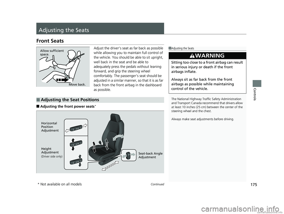 HONDA CLARITY PLUG-IN 2018 Owners Manual (in English) 175Continued
Controls
Adjusting the Seats
Front Seats
Adjust the driver’s seat as far back as possible
while allowing you to ma intain full control of
the vehicle. You should be able to sit uprigh HONDA CLARITY PLUG-IN 2018 Owners Manual (in English) 175Continued
Controls
Adjusting the Seats
Front Seats
Adjust the driver’s seat as far back as possible
while allowing you to ma intain full control of
the vehicle. You should be able to sit uprigh