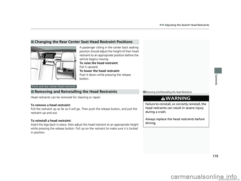 HONDA CLARITY PLUG-IN 2018 Owners Manual (in English) 179
uuAdjusting the Seats uHead Restraints
Controls
A passenger sitting in the center back seating
position should adjust the height of their head
restraint to an appropriate position before the
ve HONDA CLARITY PLUG-IN 2018 Owners Manual (in English) 179
uuAdjusting the Seats uHead Restraints
Controls
A passenger sitting in the center back seating
position should adjust the height of their head
restraint to an appropriate position before the
ve