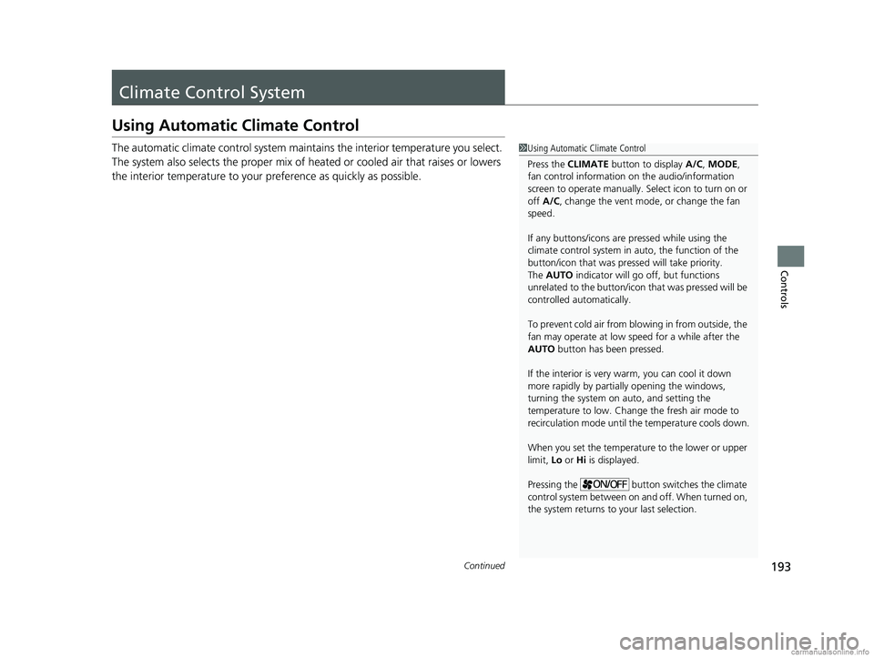 HONDA CLARITY PLUG-IN 2018  Owners Manual (in English) 193Continued
Controls
Climate Control System
Using Automatic Climate Control
The automatic climate control system maintains the interior temperature you select. 
The system also selects the proper mix