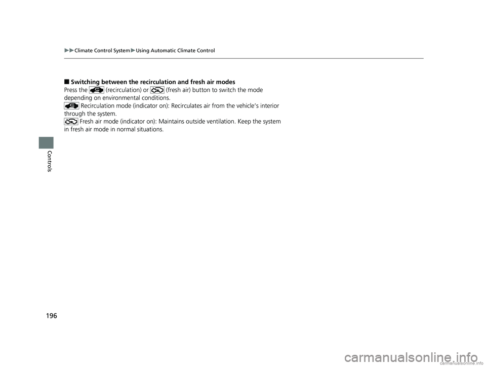 HONDA CLARITY PLUG-IN 2018  Owners Manual (in English) 196
uuClimate Control System uUsing Automatic Climate Control
Controls
■Switching between the recirculation and fresh air modes
Press the   (recirculation) or   (fresh air) button to switch the mode