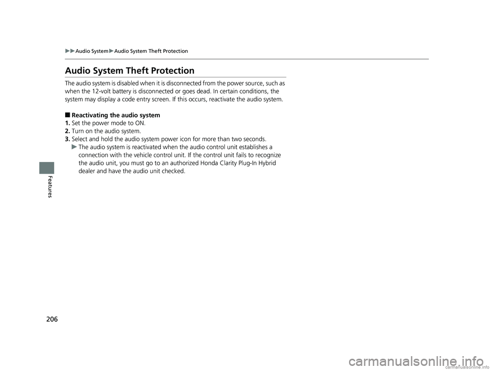 HONDA CLARITY PLUG-IN 2018  Owners Manual (in English) 206
uuAudio System uAudio System Theft Protection
Features
Audio System Theft Protection
The audio system is disabled when it is di sconnected from the power source, such as 
when the 12-volt battery 