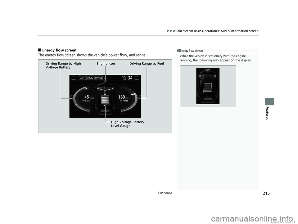 HONDA CLARITY PLUG-IN 2018  Owners Manual (in English) Continued215
uuAudio System Basic Operation uAudio/Information Screen
Features
■Energy flow screen
The energy flow screen shows th e vehicle’s power flow, and range.1Energy flow screen
While the v