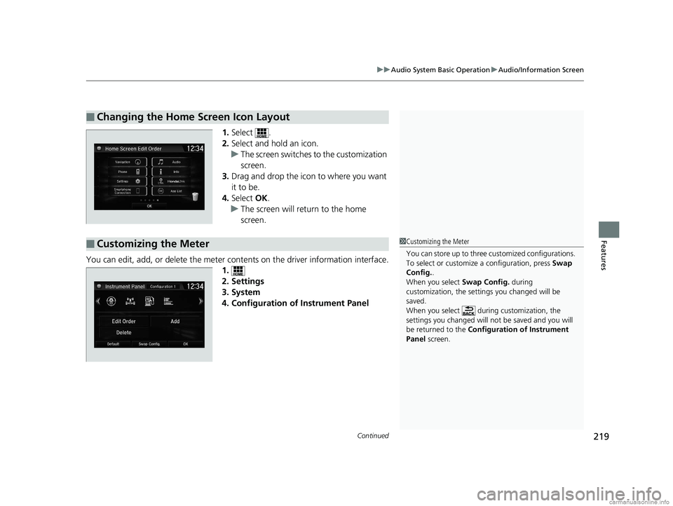 HONDA CLARITY PLUG-IN 2018 Owners Manual (in English) Continued219
uuAudio System Basic Operation uAudio/Information Screen
Features
1. Select .
2. Select and hold an icon.
u The screen switches to the customization
screen.
3. Drag and drop the icon to HONDA CLARITY PLUG-IN 2018 Owners Manual (in English) Continued219
uuAudio System Basic Operation uAudio/Information Screen
Features
1. Select .
2. Select and hold an icon.
u The screen switches to the customization
screen.
3. Drag and drop the icon to