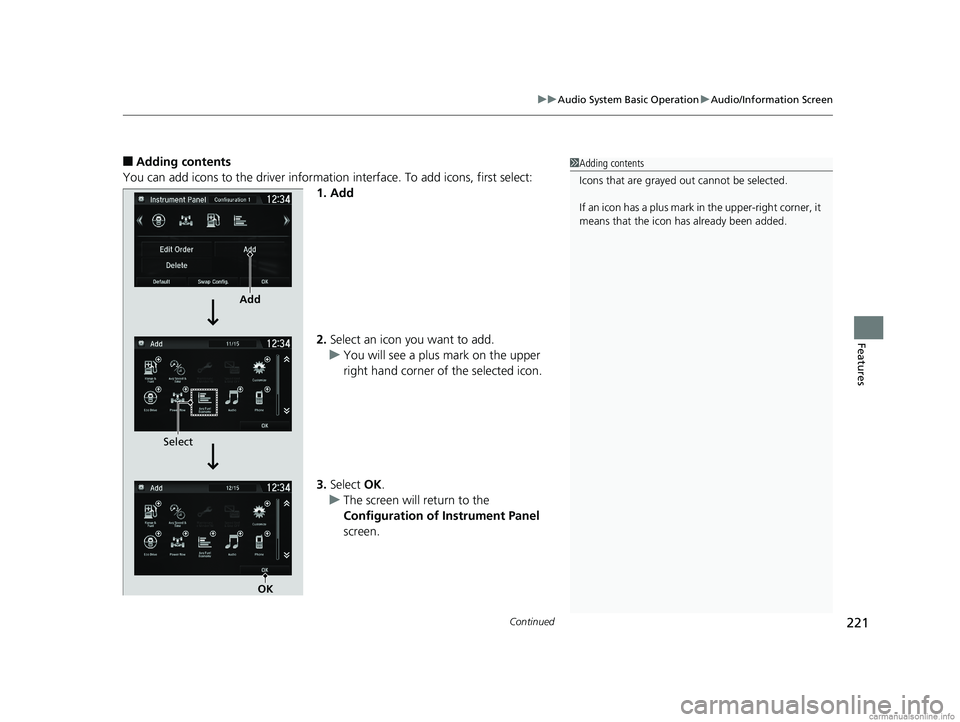HONDA CLARITY PLUG-IN 2018 Owners Manual (in English) Continued221
uuAudio System Basic Operation uAudio/Information Screen
Features
■Adding contents
You can add icons to the driver informatio n interface. To add icons, first select:
1. Add
2. Select a HONDA CLARITY PLUG-IN 2018 Owners Manual (in English) Continued221
uuAudio System Basic Operation uAudio/Information Screen
Features
■Adding contents
You can add icons to the driver informatio n interface. To add icons, first select:
1. Add
2. Select a